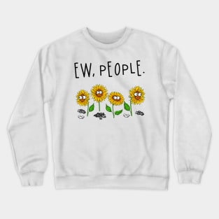 Eww, People Funny Sunflowers Color T shirt Gift Crewneck Sweatshirt